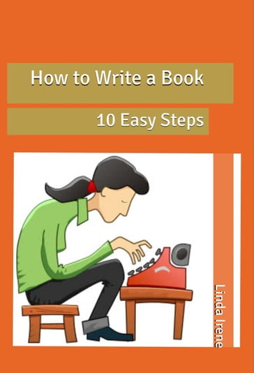 How to Write a Book, 10 Easy Steps - Linda Irene