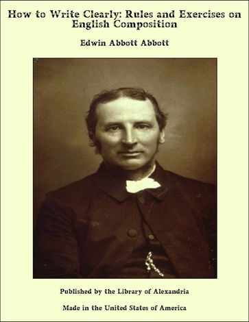 How to Write Clearly: Rules and Exercises on English Composition - Edwin Abbott Abbott