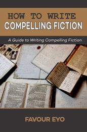 How to Write Compelling Fiction