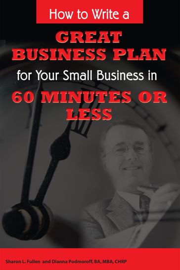 How to Write a Great Business Plan for Your Small Business in 60 Minutes or Less - Sharon Fullen