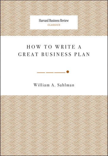 How to Write a Great Business Plan - William A. Sahlman