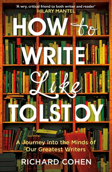 How to Write Like Tolstoy - Richard Cohen