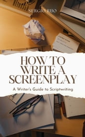 How to Write a Screenplay: A Writer