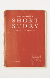 How to Write A Short Story (And Think About It)