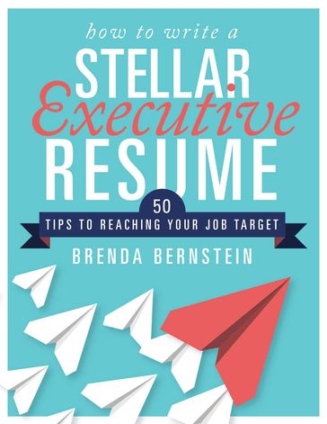 How to Write a Stellar Executive Resume - Brenda Bernstein