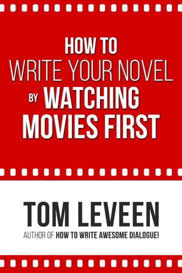 How to Write Your Novel By Watching Movies First - Tom Leveen