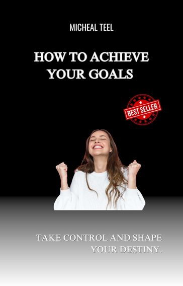 How to achieve your goals - Abraham Joyce