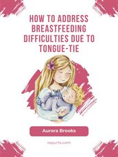 How to address breastfeeding difficulties due to tongue-tie
