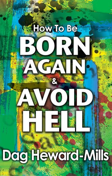 How to be Born Again and Avoid Hell - Dag Heward-Mills