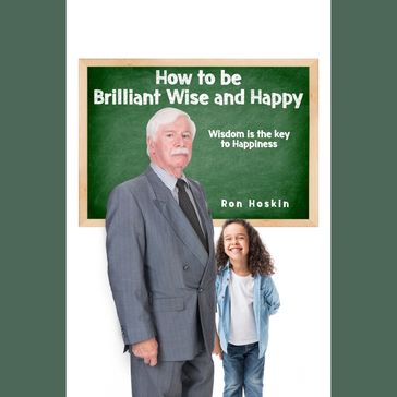 How to be Brilliant Wise and Happy - Ron Hoskin