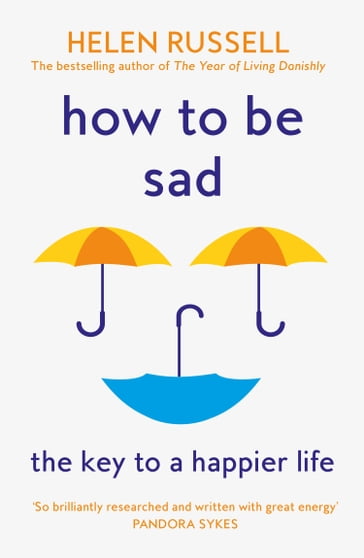 How to be Sad: The Key to a Happier Life - Helen Russell