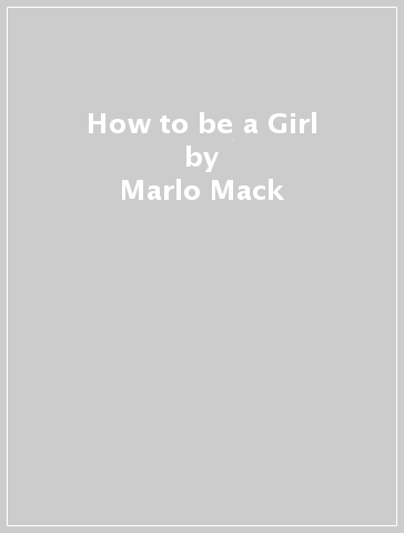 How to be a Girl - Marlo Mack