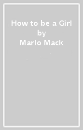 How to be a Girl