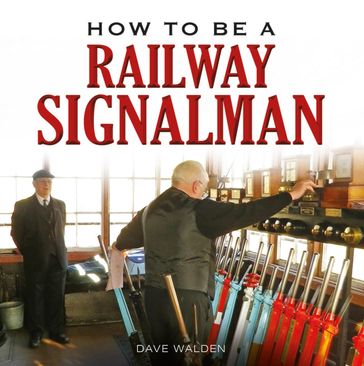 How to be a Railway Signalman - Dave Walden