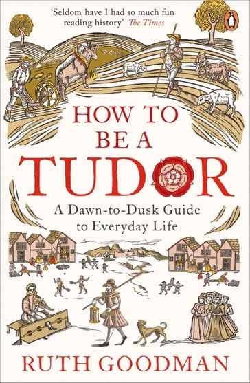 How to be a Tudor - Ruth Goodman