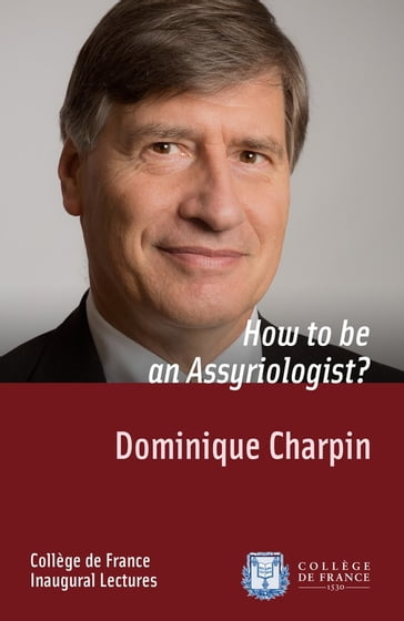 How to be an Assyriologist? - Dominique Charpin