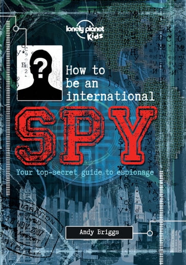 How to be an International Spy - Lonely Planet Kids