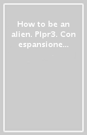How to be an alien. Plpr3. Con espansione online. Con CD-Audio