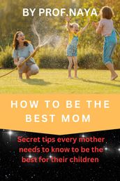 How to be the best mom