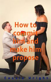 How to commit him and make him propose