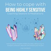 How to cope being highly sensitive Coaching Sessions & Meditations