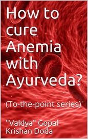 How to cure Anemia with Ayurveda?