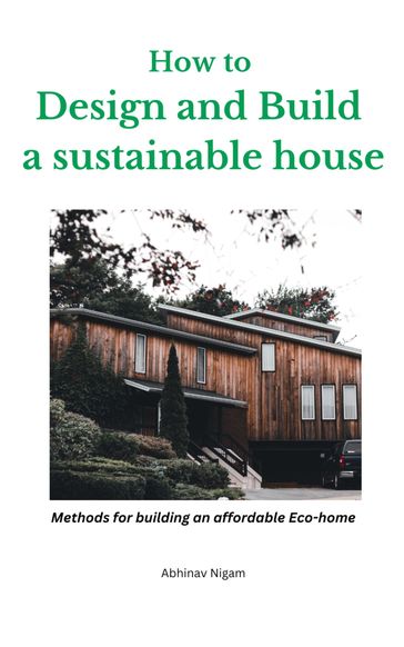 How to design and build a sustainable house - Abhinav Nigam