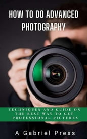 How to do Advanced Photography