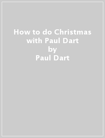 How to do Christmas with Paul Dart - Paul Dart