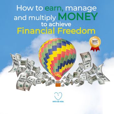 How to earn, manage and multiply money to achieve financial freedom - INFO DE VIDA