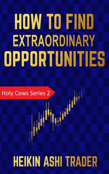 How to find extraordinary opportunities - Heikin Ashi Trader