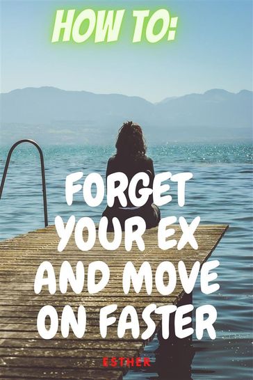 How to get Over An Ex Easier and faster - Perez Esther - Sespi Daniel