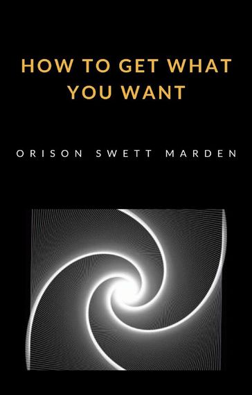How to get what you want (translated) - Orison Marden Swett