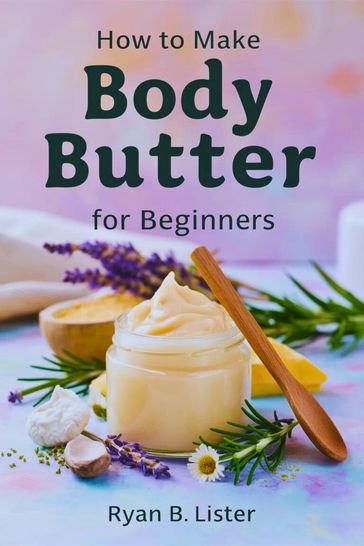 How to make Body butter for Beginners - Ryan B. Lister