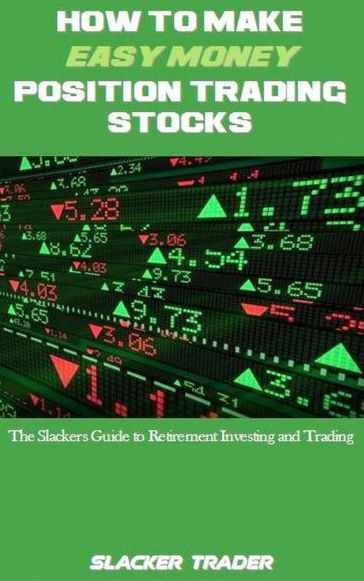 How to make Easy Money Position Trading Stocks - Slacker Trader