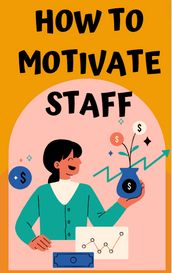How to motivate staff