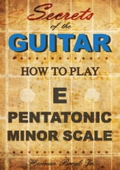 How to play the E pentatonic minor scale: Secrets of the Guitar