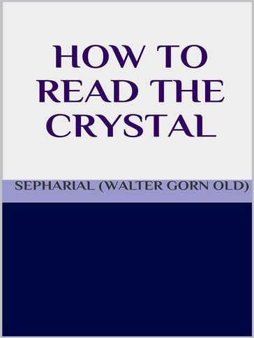 How to read the crystal - SEPHARIAL (Walter Gorn Old)