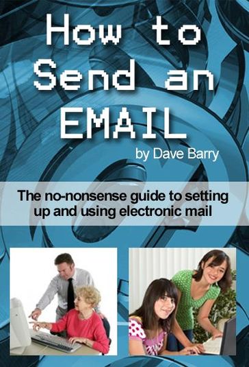 How to send an email - Everything you wanted to know about sending and receiving emails! - Dave Barry