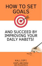 How to set goals and succeed by improving your daily habits.