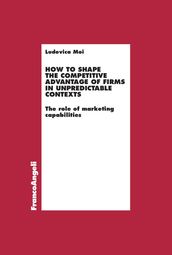 How to shape the competitive advantage of firms in unpredictable contexts