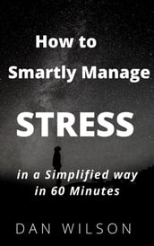 How to smartly manage STRESS in a simplified way in 60 minutes