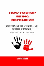 How to stop being defensive