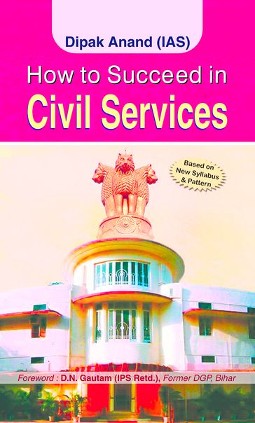 How to succeed in Civil Services - Deepak Anand (IAS)