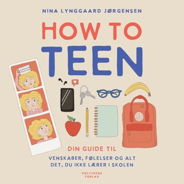 How to teen - din guide til venskaber, følelser og alt det, du ikke lærer i skolen - Nina Lynggaard Jørgensen