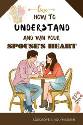 How to understand and win Your Spouse s Heart