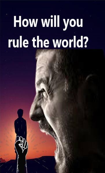 How will You Rule the World - Abhishek Patel