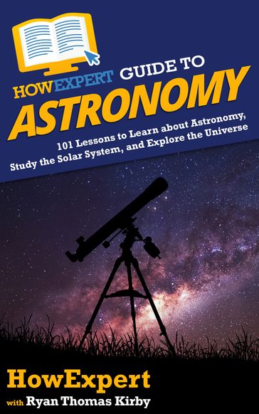 HowExpert Guide to Astronomy - HowExpert - Ryan Thomas Kirby