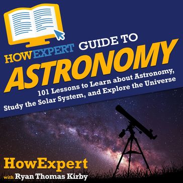HowExpert Guide to Astronomy - HowExpert - Ryan Thomas Kirby