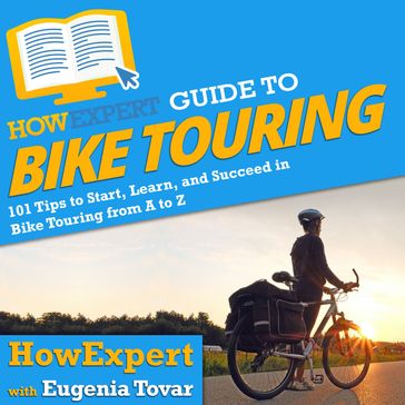 HowExpert Guide to Bike Touring - HowExpert - Eugenia Tovar